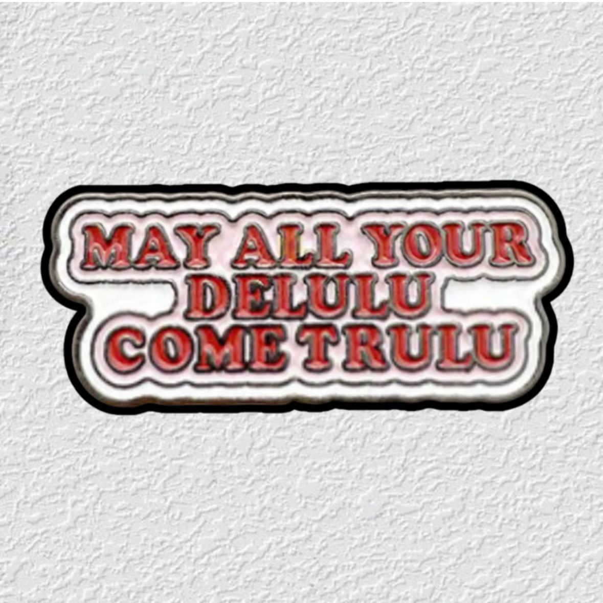 May All Your Delulu Come Trulu Phone Metal Charm